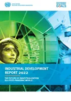 Rapport sur le développement industriel 2022 - l'avenir de l'industrialisation dans un monde post-pandémique - Industrial development report 2022 - the future of industrialization in a post-pandemic world