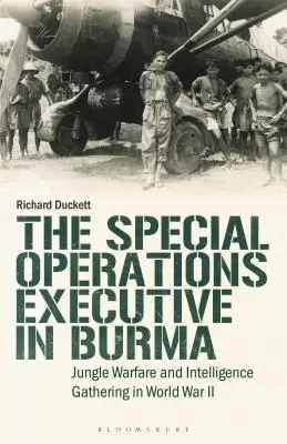 Le Special Operations Executive (SOE) en Birmanie : Guerre dans la jungle et collecte de renseignements pendant la Seconde Guerre mondiale - The Special Operations Executive (SOE) in Burma: Jungle Warfare and Intelligence Gathering in WW2