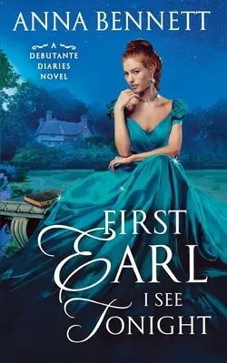 Le premier comte que je vois ce soir : Un roman du journal des débutantes - First Earl I See Tonight: A Debutante Diaries Novel