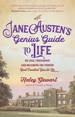 Le guide génial de la vie de Jane Austen : L'amour, l'amitié et devenir la personne que Dieu a créée pour vous - Jane Austen's Genius Guide to Life: On Love, Friendship, and Becoming the Person God Created You to Be