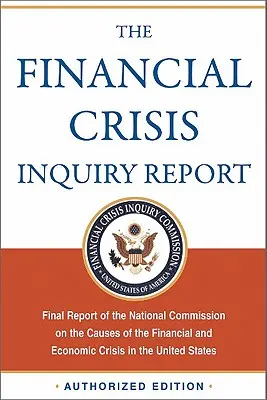 Le rapport d'enquête sur la crise financière, édition autorisée : Rapport final de la Commission nationale sur les causes de la crise financière et économique en Europe. - The Financial Crisis Inquiry Report, Authorized Edition: Final Report of the National Commission on the Causes of the Financial and Economic Crisis in