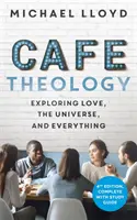 Cafe Theology - Explorer l'amour, l'univers et tout le reste - Cafe Theology - Exploring love, the universe and everything