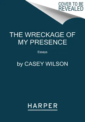 L'épave de ma présence : Essais - The Wreckage of My Presence: Essays