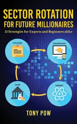Rotation sectorielle pour les futurs millionnaires : 21 stratégies pour les experts et les débutants - Sector Rotation for Future Millionaires: 21 Strategies for Experts and Beginners alike