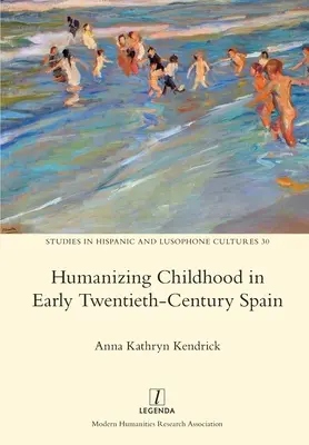 Humaniser l'enfance dans l'Espagne du début du XXe siècle - Humanizing Childhood in Early Twentieth-Century Spain