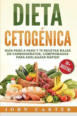 Dieta Ketognica : Gua Paso a Paso y 70 Recetas Baixas en Carbohidratos, Comprobadas para Adelgazar Rpido (Libro En Espaol/Ketogenic Di - Dieta Cetognica: Gua Paso a Paso y 70 Recetas Bajas en Carbohidratos, Comprobadas para Adelgazar Rpido (Libro en Espaol/Ketogenic Di