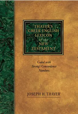 Thayer's Greek-English Lexicon of the New Testament : Codé avec les numéros de la Concordance de Strong - Thayer's Greek-English Lexicon of the New Testament: Coded with Strong's Concordance Numbers