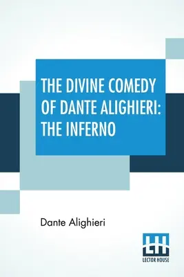 La Divine Comédie de Dante Alighieri : L'Enfer : Une traduction avec des notes et un essai introductif par James Romanes Sibbald - The Divine Comedy Of Dante Alighieri: The Inferno: A Translation With Notes And An Introductory Essay By James Romanes Sibbald