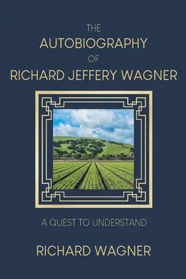 L'autobiographie de Richard Jeffery Wagner : Une quête pour comprendre - The Autobiography of Richard Jeffery Wagner: A quest to understand