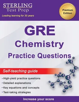 Sterling Test Prep GRE Chemistry Practice Questions : Questions de chimie du GRE à haut rendement avec explications détaillées - Sterling Test Prep GRE Chemistry Practice Questions: High Yield GRE Chemistry Questions with Detailed Explanations