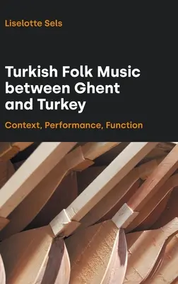 La musique populaire turque entre Gand et la Turquie : Contexte, interprétation, fonction - Turkish Folk Music Between Ghent and Turkey: Context, Performance, Function