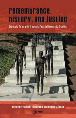 Mémoire, histoire et justice : La mémoire, l'histoire et la justice : le traitement du passé traumatique dans les sociétés démocratiques - Remembrance, History, and Justice: Coming to Terms with Traumatic Pasts in Democratic Societies