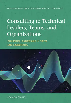 Conseil aux leaders techniques, aux équipes et aux organisations : Renforcer le leadership dans des environnements difficiles - Consulting to Technical Leaders, Teams, and Organizations: Building Leadership in Stem Environments