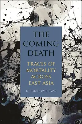 La mort qui vient : Traces de mortalité en Asie de l'Est - The Coming Death: Traces of Mortality Across East Asia