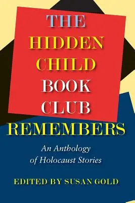 Le club de lecture de l'enfant caché se souvient : Une anthologie de récits sur l'Holocauste - The Hidden Child Book Club Remembers: An Anthology of Holocaust Stories