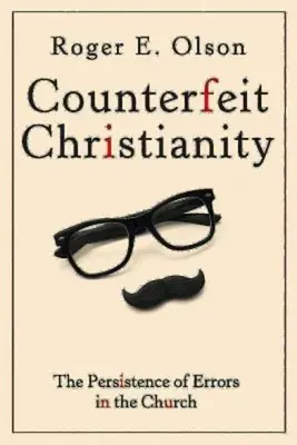 Le christianisme contrefait : La persistance des erreurs dans l'Église - Counterfeit Christianity: The Persistence of Errors in the Church