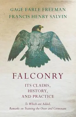 La fauconnerie - Ses prétentions, son histoire et sa pratique - A laquelle s'ajoutent des remarques sur le dressage de la loutre et du cormoran - Falconry - Its Claims, History, and Practice - To Which are Added, Remarks on Training the Otter and Cormorant