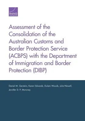 Évaluation de la consolidation du Service australien des douanes et de la protection des frontières (Acbps) avec le Département de l'immigration et de la protection des frontières (DIPF) - Assessment of the Consolidation of the Australian Customs and Border Protection Service (Acbps) with the Department of Immigration and Border Protecti