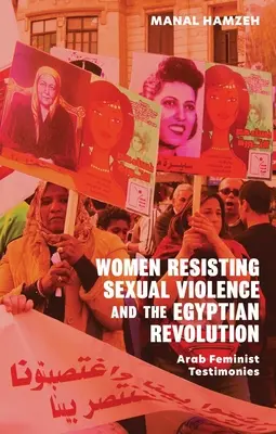 Les femmes qui résistent à la violence sexuelle et la révolution égyptienne : Témoignages de féministes arabes - Women Resisting Sexual Violence and the Egyptian Revolution: Arab Feminist Testimonies