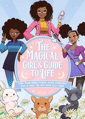 Le guide de la vie de la fille magique : Trouvez votre pouvoir intérieur, combattez le mal au quotidien et sauvez la journée en prenant soin de vous. - The Magical Girl's Guide to Life: Find Your Inner Power, Fight Everyday Evil, and Save the Day with Self-Care