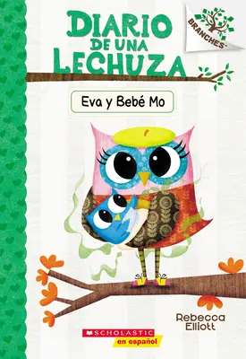 Diario de Una Lechuza #10 : Eva Y Beb Mo (Journal de la Chouette #10 : Eva et Baby Mo) : Un livre de la série Branches - Diario de Una Lechuza #10: Eva Y Beb Mo (Owl Diaries #10: Eva and Baby Mo): Un Libro de la Serie Branches