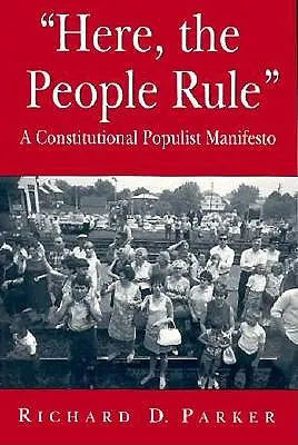 Ici, le peuple gouverne : Un manifeste constitutionnel populiste - Here, the People Rule: A Constitutional Populist Manifesto