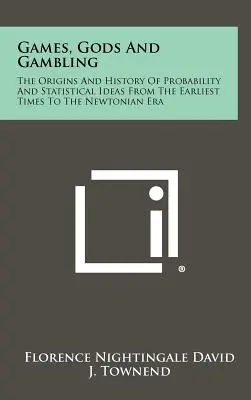 Jeux, dieux et paris : Les origines et l'histoire des probabilités et des idées statistiques depuis les temps les plus reculés jusqu'à l'ère newtonienne - Games, Gods And Gambling: The Origins And History Of Probability And Statistical Ideas From The Earliest Times To The Newtonian Era