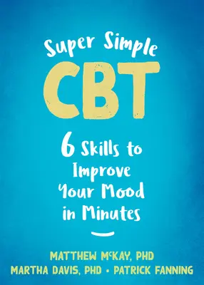 La TCC super simple : six techniques pour améliorer votre humeur en quelques minutes - Super Simple CBT: Six Skills to Improve Your Mood in Minutes