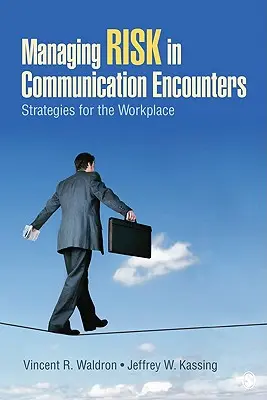 Gérer les risques dans les rencontres de communication : Stratégies pour le lieu de travail - Managing Risk in Communication Encounters: Strategies for the Workplace