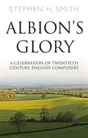 Albion's Glory - A Celebration of Twentieth Century English Composers (La gloire d'Albion - Une célébration des compositeurs anglais du vingtième siècle) - Albion's Glory - A Celebration of Twentieth Century English Composers