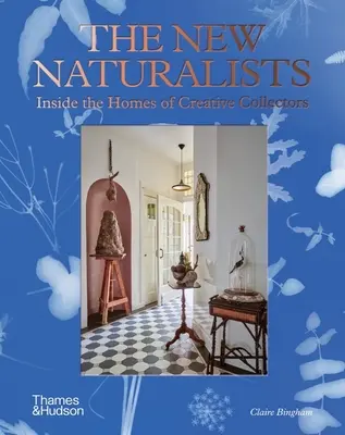 Les nouveaux naturalistes : L'intérieur des maisons des collectionneurs créatifs - The New Naturalists: Inside the Homes of Creative Collectors