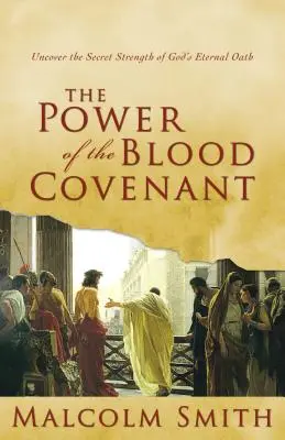 Le pouvoir de l'alliance de sang : Découvrez la force secrète du serment éternel de Dieu - The Power of the Blood Covenant: Uncover the Secret Strength in God's Eternal Oath