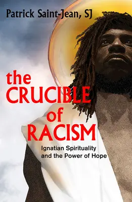 Le creuset du racisme : La spiritualité ignatienne et le pouvoir de l'espoir - The Crucible of Racism: Ignatian Spirituality and the Power of Hope