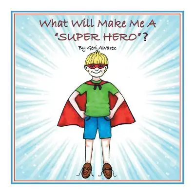 Qu'est-ce qui fera de moi un super héros&nbsp;? - What Will Make Me a Super Hero?