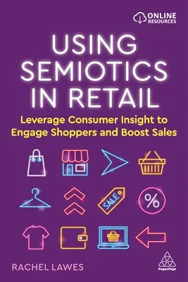 Utiliser la sémiotique dans le commerce de détail : Tirer parti de la connaissance des consommateurs pour les inciter à acheter et stimuler les ventes - Using Semiotics in Retail: Leverage Consumer Insight to Engage Shoppers and Boost Sales