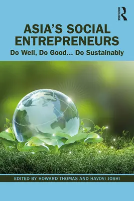 Les entrepreneurs sociaux d'Asie : Bien faire, bien faire... Faire durablement - Asia's Social Entrepreneurs: Do Well, Do Good... Do Sustainably