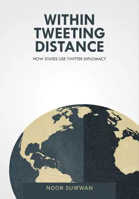 À distance de tweet : Comment les États utilisent la diplomatie de Twitter - Within Tweeting Distance: How States Use Twitter Diplomacy