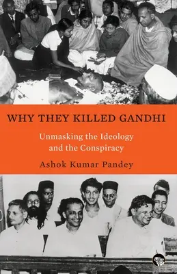 Pourquoi ils ont tué Gandhi Démasquer l'idéologie et la conspiration - Why They Killed Gandhi Unmasking the Ideology and the Conspiracy