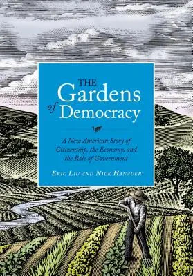 Les jardins de la démocratie : Une nouvelle histoire américaine de la citoyenneté, de l'économie et du rôle du gouvernement - The Gardens of Democracy: A New American Story of Citizenship, the Economy, and the Role of Government