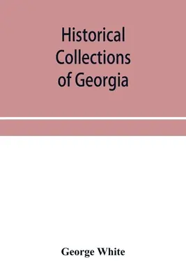 Collections historiques de la Géorgie : contenant les faits les plus intéressants, les traditions, les esquisses biographiques, les anecdotes, etc. relatives à son histoire a - Historical collections of Georgia: containing the most interesting facts, traditions, biographical sketches, anecdotes, etc. relating to its history a