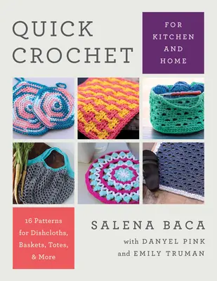 Crochet rapide pour la cuisine et la maison : 14 modèles de torchons, paniers, fourre-tout, etc. - Quick Crochet for Kitchen and Home: 14 Patterns for Dishcloths, Baskets, Totes, & More