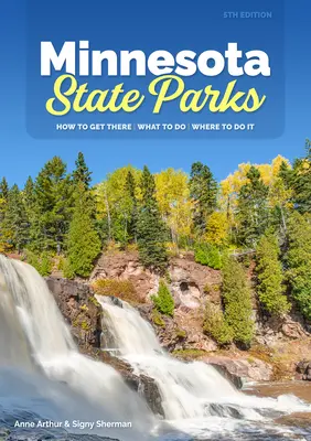 Minnesota State Parks : How to Get There, What to Do, Where to Do It (Les parcs de l'État du Minnesota : comment s'y rendre, quoi faire, où le faire) - Minnesota State Parks: How to Get There, What to Do, Where to Do It