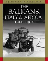 Balkans, Italie et Afrique 1914-1918 - De Sarajevo à la Piave et au lac Tanganyika - Balkans, Italy & Africa 1914-1918 - From Sarajevo to the Piave and Lake Tanganyika