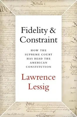 Fidélité et contrainte : comment la Cour suprême a lu la Constitution américaine - Fidelity & Constraint: How the Supreme Court Has Read the American Constitution