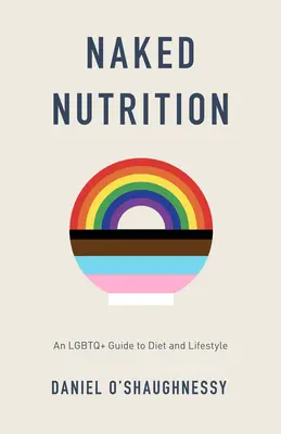 Naked Nutrition : Un guide LGBTQ+ de l'alimentation et du mode de vie - Naked Nutrition: An LGBTQ+ Guide to Diet and Lifestyle