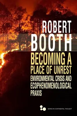 Devenir un lieu d'agitation : Crise environnementale et praxis écophénoménologique - Becoming a Place of Unrest: Environmental Crisis and Ecophenomenological Praxis