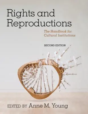 Droits et reproductions : Le manuel des institutions culturelles, deuxième édition - Rights and Reproductions: The Handbook for Cultural Institutions, Second Edition