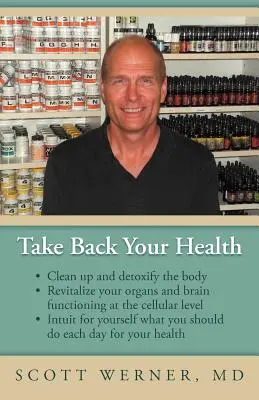 Reprenez votre santé : Nettoyez et désintoxiquez votre corps, revitalisez vos organes et le fonctionnement de votre cerveau au niveau cellulaire. - Take Back Your Health: Clean Up and Detoxify the Body, Revitalize Your Organs and Brain Functioning at the Cellular Level, and Intuit for You