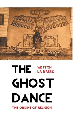 La danse des fantômes : Les origines de la religion - The Ghost Dance: The Origins of Religion