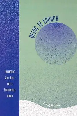 L'être c'est assez : L'entraide collective pour un monde durable - Being Is Enough: Collective Self-Help for a Sustainable World